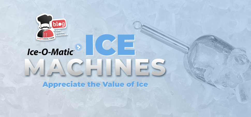 Ice O Matic Ice Machines Appreciate the Value of Ice