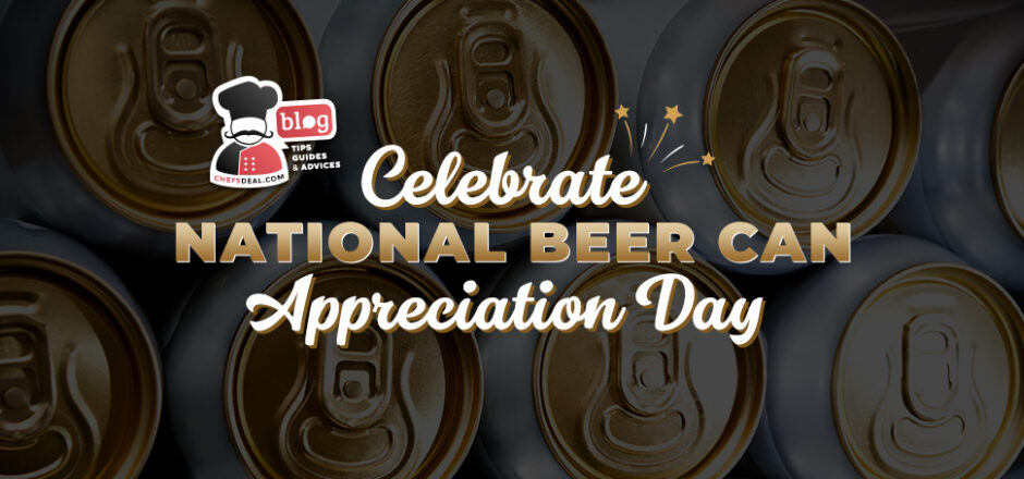 Celebrate National Beer Can Appreciation Day - Chef's Deal