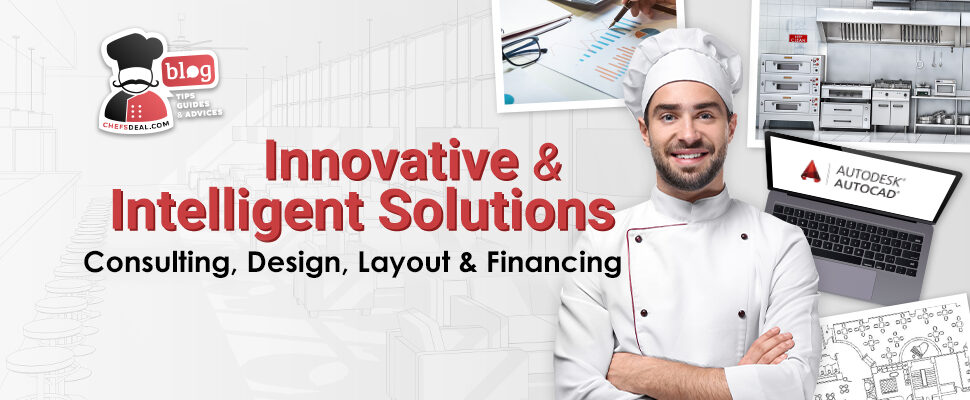 Consulting, Design, Layout, and Financing: 4 Game Changer Services That Make You Choose Chef's Deal