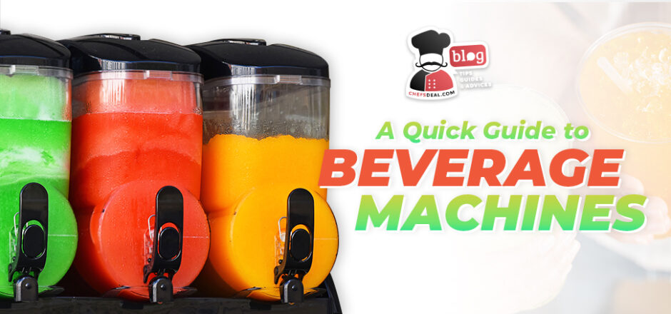 A Quick Guide To Beverage Machines - Chef's Deal