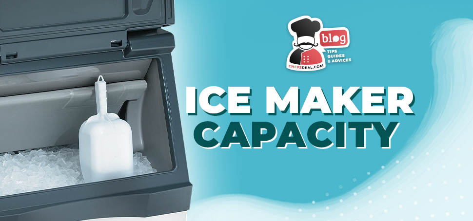 Ice Maker Capacity - One of the Most Important Considerations for Commercial Ice Makers