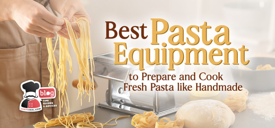 Best Pasta Equipment to Prepare And Cook Fresh Pasta like Handmade - Chef's Deal