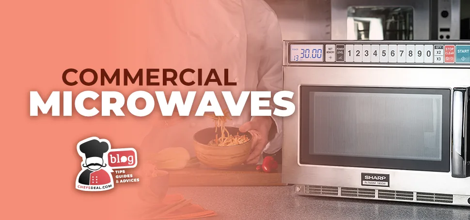 Commercial Microwaves The Rapid Lifesavers of The Kitchens - Chef's Deal