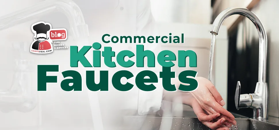 An All-Inclusive Guide to Buying Commercial Kitchen Faucets - Chef's Deal