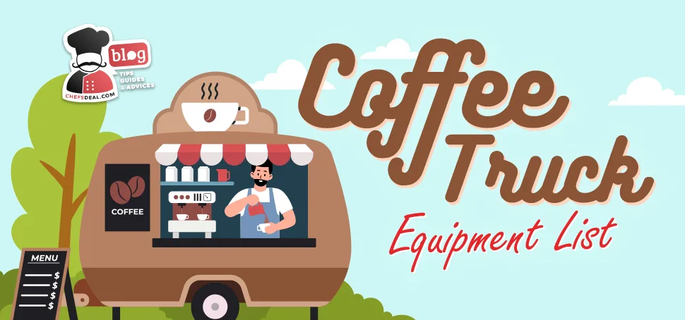 Mobil Coffee Truck Equipment List and Other Considerations for Coffee Truck Business- Chef's Deal