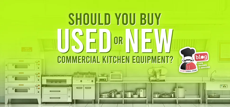 Used vs. New Commercial Kitchen Equipment - Chef's Deal