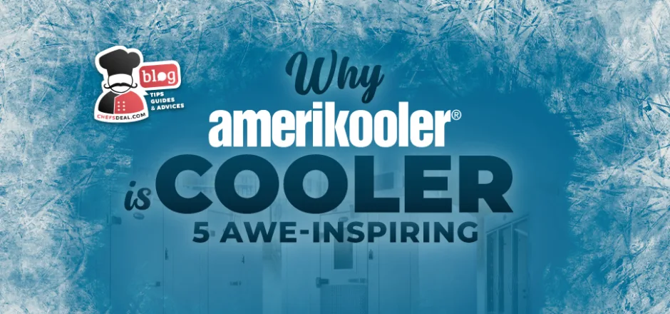 Why AmeriKooler Is Cooler 5 Awe-Inspiring Features - Chef's Deal