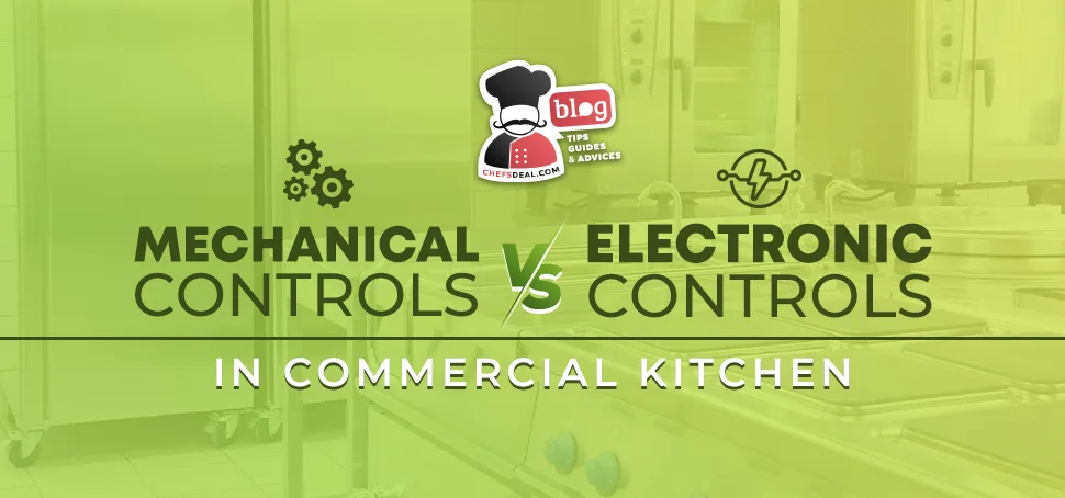 Mechanical Controls vs. Electronic Controls in Commercial Kitchen - Chef's Deal