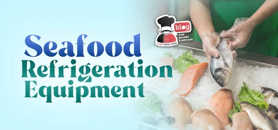 Sea Food Refrigeration Equipment - Chef's Deal