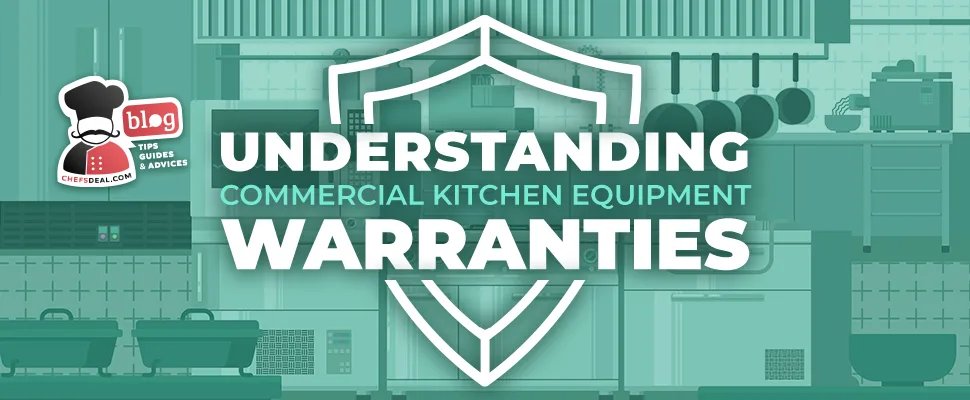 Understanding Commercial Kitchen Equipment Warranties - Chef's Deal