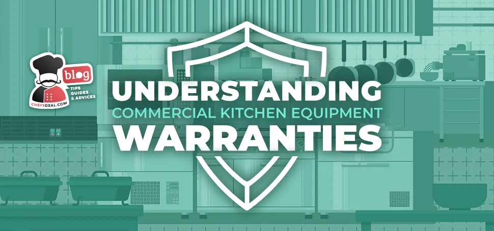 Understanding Commercial Kitchen Equipment Warranties - Chef's Deal