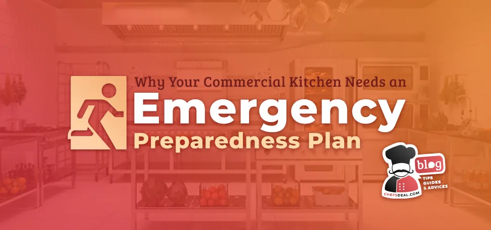 Why Your Commercial Kitchen Needs an Emergency Preparedness Plan - Chef's Deal
