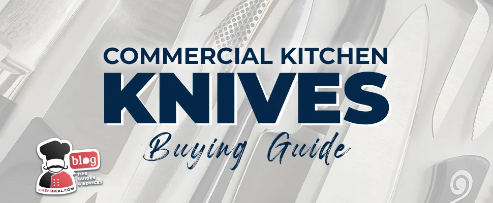 Commercial Kitchen Knives Buying Guide: Types, Materials, and Maintenance