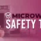 Microwave Safety Tips: Materials to Use and Factors Affecting Lifespan