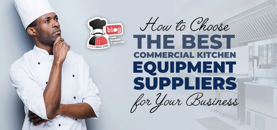 How to Choose The Best Commercial Kitchen Equipment Supplier For Your Business Featured Image