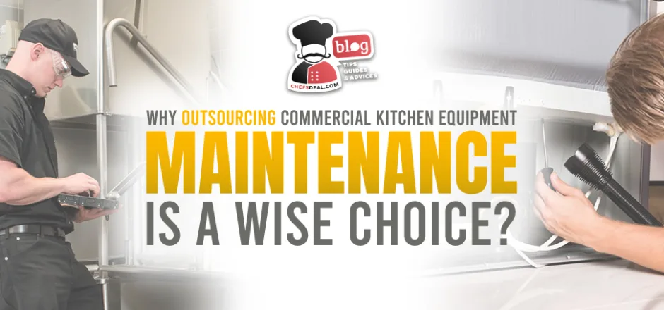 Why Outsourcing Commercial Kitchen Equipment Maintenance is a Wise Choice?