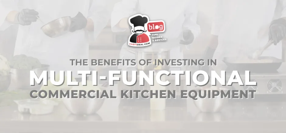 The Benefits of Investing in Multi-Functional Kitchen Equipment