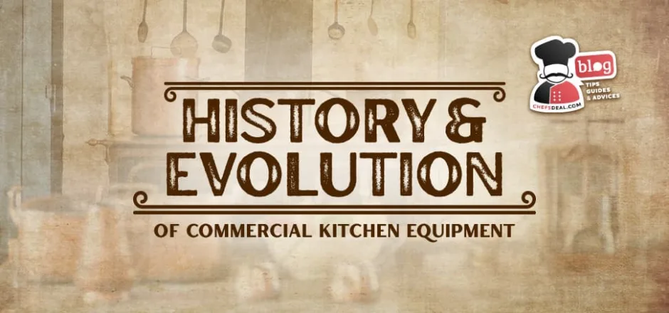 History and Evolution of Commercial Kitchen Equipment