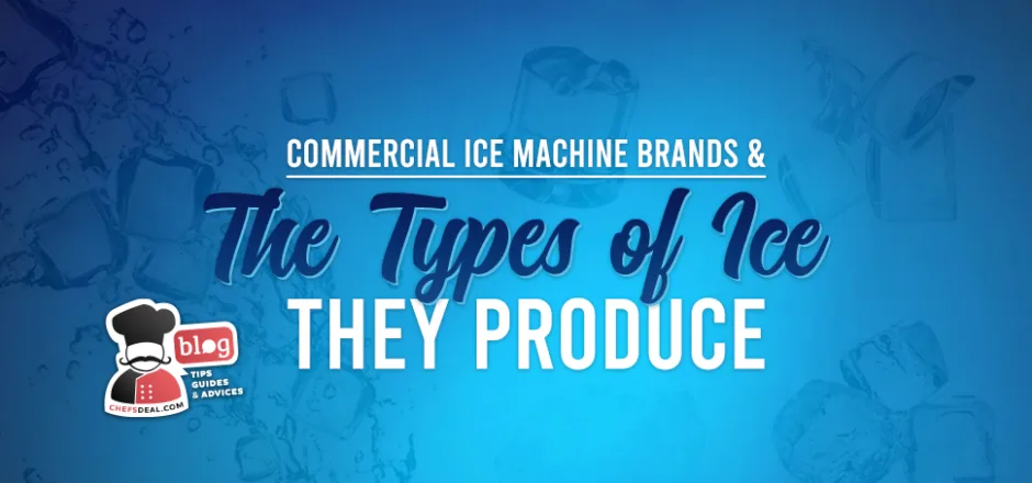 Commercial Ice Machine Brands and The Types of Ice They Produce