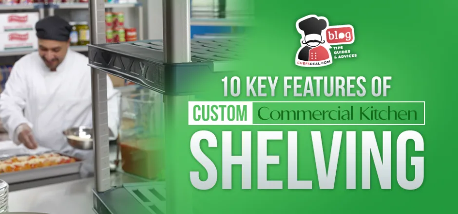 10 Key Features of Custom Commercial Kitchen Shelving