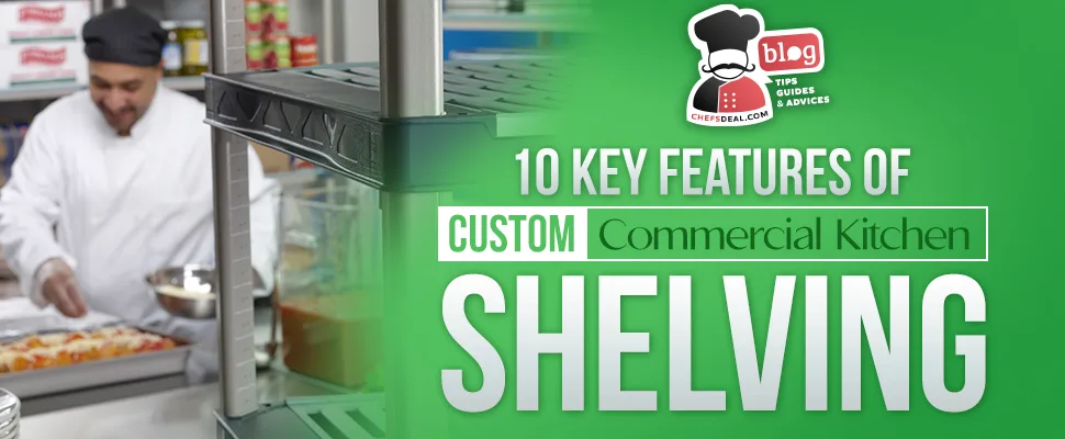 10 Key Features of Custom Commercial Kitchen Shelving