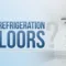 Walk-in Refrigeration: Have Floors or No Floors