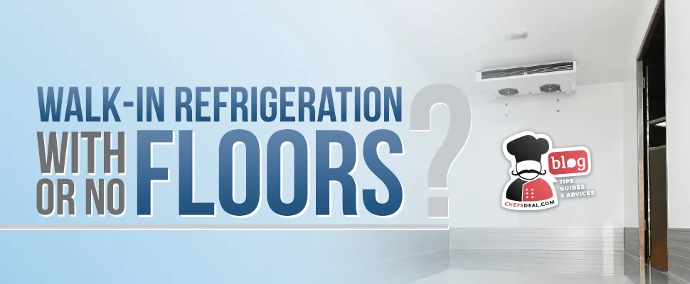 Walk-in Refrigeration: Have Floors or No Floors
